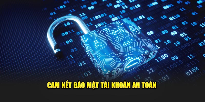 Cam kết bảo mật tài khoản an toàn