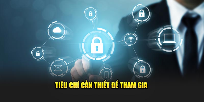 Tiêu chí cần thiết để tham gia 