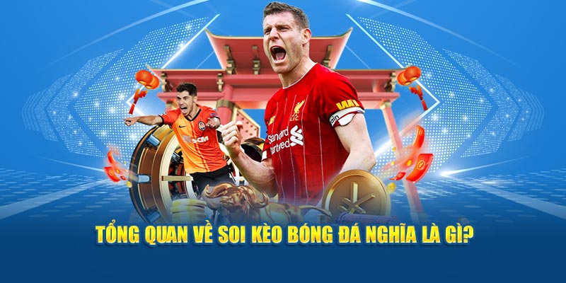 Tổng quan về soi kèo bóng đá nghĩa là gì